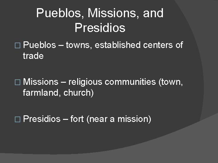 Pueblos, Missions, and Presidios � Pueblos – towns, established centers of trade � Missions