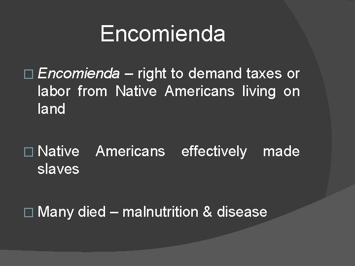 Encomienda � Encomienda – right to demand taxes or labor from Native Americans living