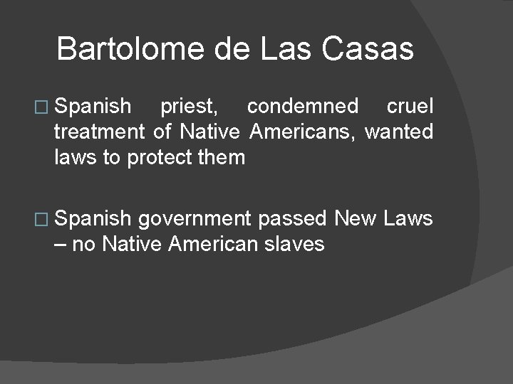 Bartolome de Las Casas � Spanish priest, condemned cruel treatment of Native Americans, wanted