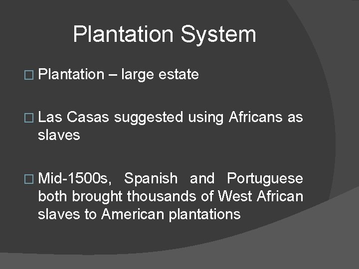 Plantation System � Plantation – large estate � Las Casas suggested using Africans as
