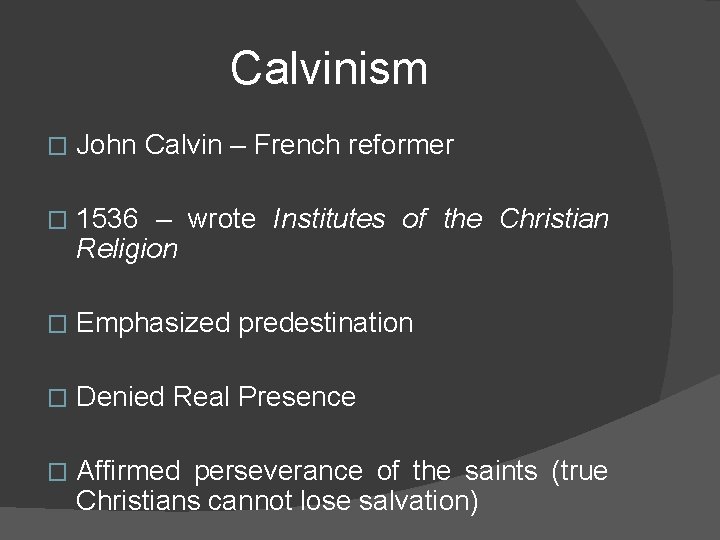 Calvinism � John Calvin – French reformer � 1536 – wrote Institutes of the