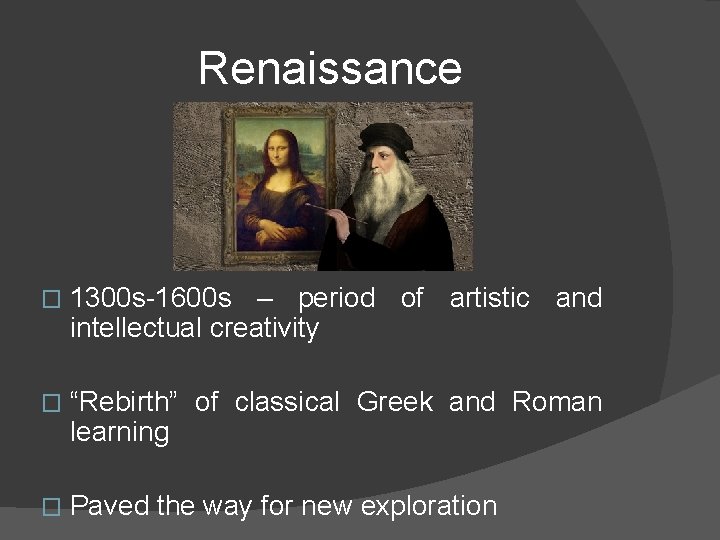 Renaissance � 1300 s-1600 s – period of artistic and intellectual creativity � “Rebirth”