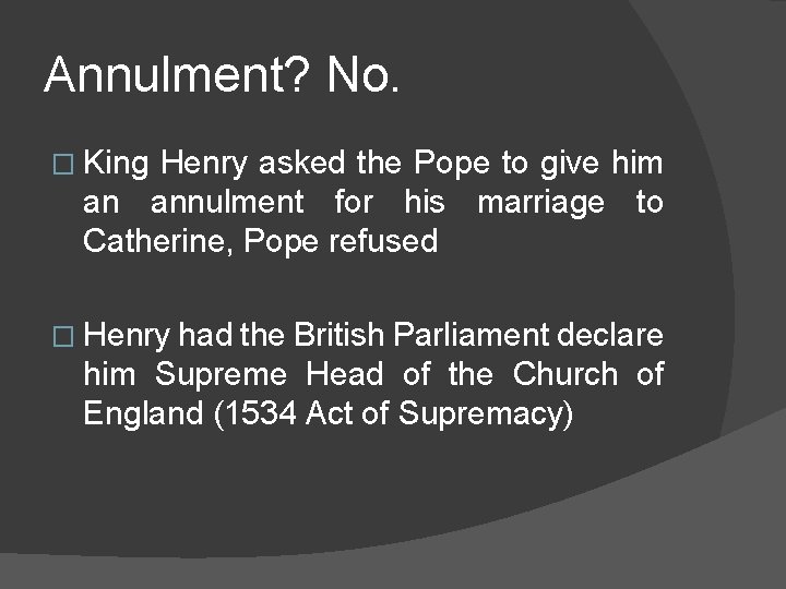 Annulment? No. � King Henry asked the Pope to give him an annulment for