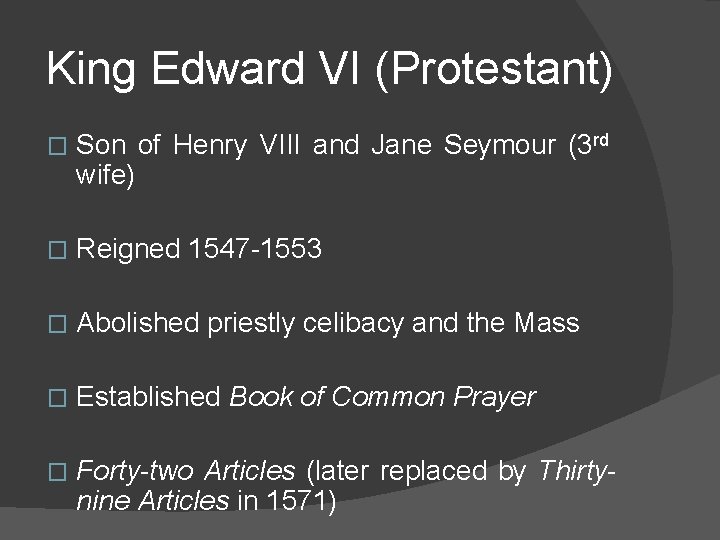 King Edward VI (Protestant) � Son of Henry VIII and Jane Seymour (3 rd