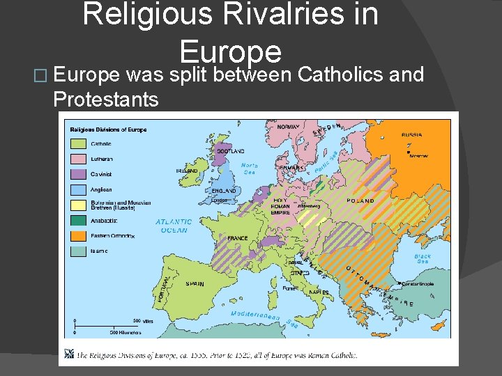 Religious Rivalries in Europe � Europe was split between Catholics and Protestants 