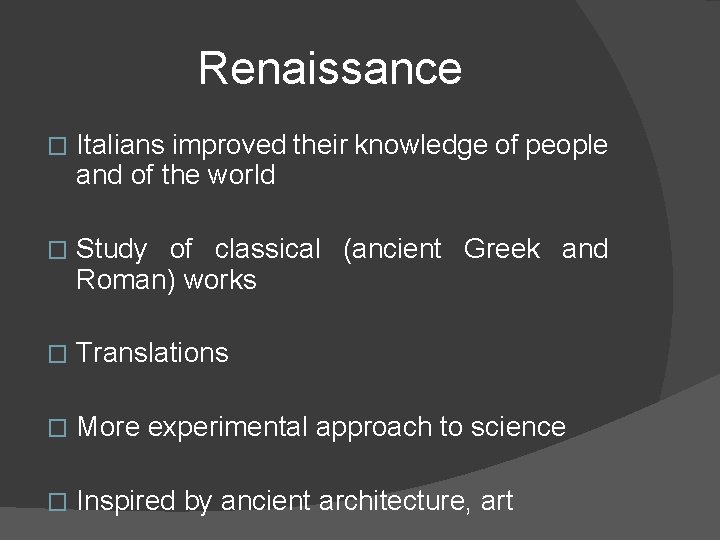 Renaissance � Italians improved their knowledge of people and of the world � Study