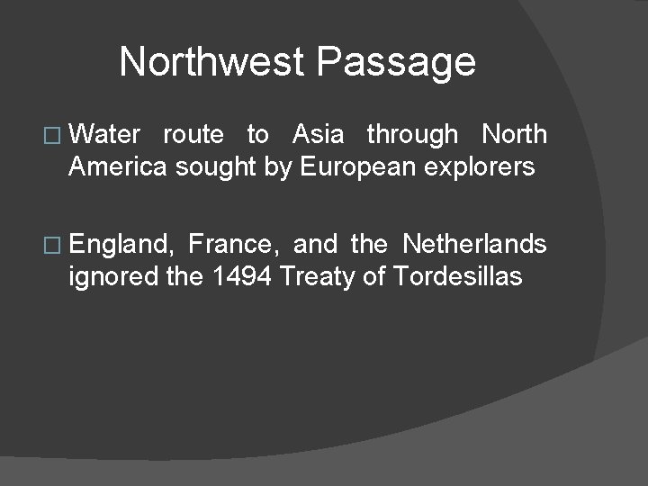 Northwest Passage � Water route to Asia through North America sought by European explorers