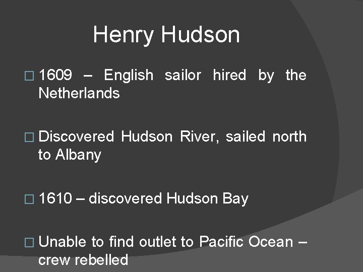 Henry Hudson � 1609 – English sailor hired by the Netherlands � Discovered Hudson