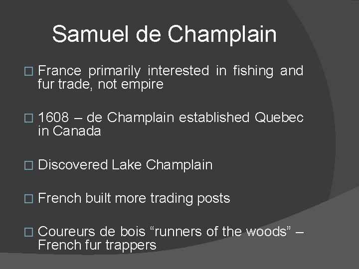 Samuel de Champlain � France primarily interested in fishing and fur trade, not empire