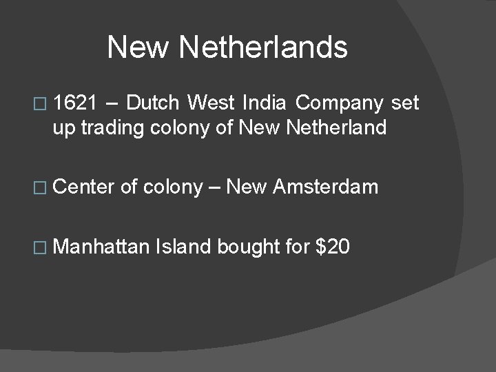 New Netherlands � 1621 – Dutch West India Company set up trading colony of