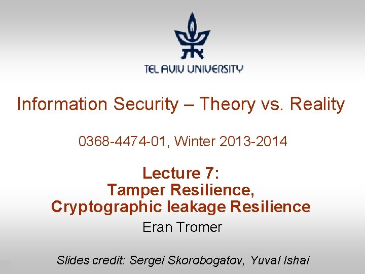 Information Security – Theory vs. Reality 0368 -4474 -01, Winter 2013 -2014 Lecture 7: