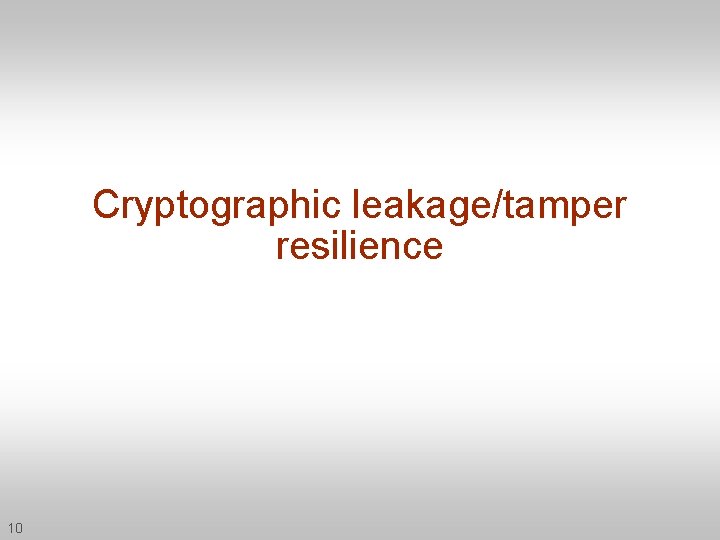 Cryptographic leakage/tamper resilience 10 