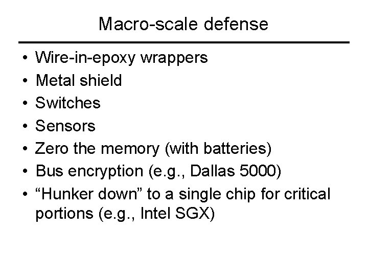 Macro-scale defense • • Wire-in-epoxy wrappers Metal shield Switches Sensors Zero the memory (with