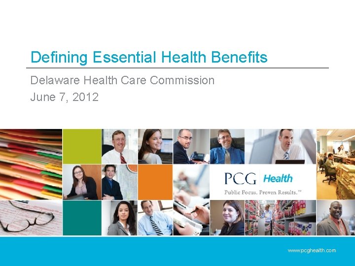 Defining Essential Health Benefits Delaware Health Care Commission June 7, 2012 www. pcghealth. com