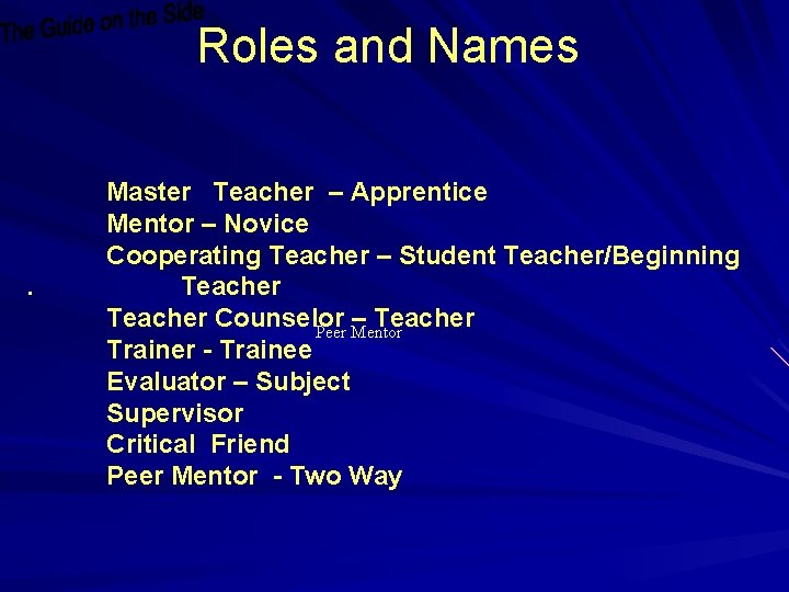 Roles and Names Master Teacher – Apprentice Mentor – Novice Cooperating Teacher – Student Roles and Names Master Teacher – Apprentice Mentor – Novice Cooperating Teacher – Student