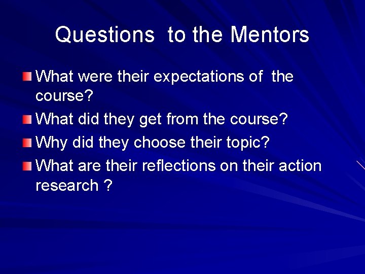 Questions to the Mentors What were their expectations of the course? What did they Questions to the Mentors What were their expectations of the course? What did they