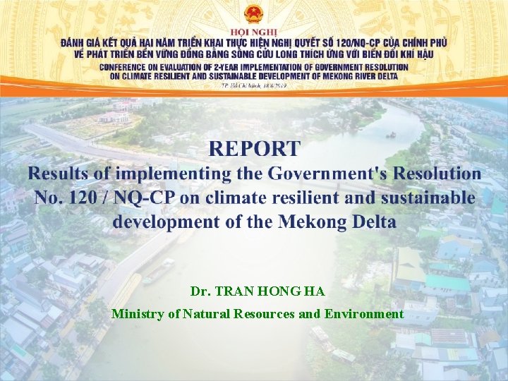 Dr. TRAN HONG HA Ministry of Natural Resources and Environment 