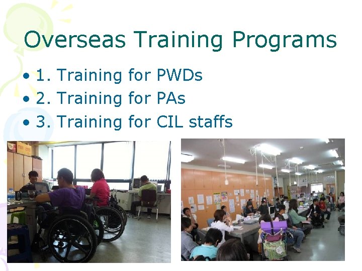Overseas Training Programs • 1. Training for PWDs • 2. Training for PAs •