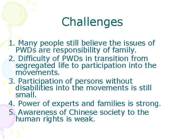 Challenges 1. Many people still believe the issues of PWDs are responsibility of family.