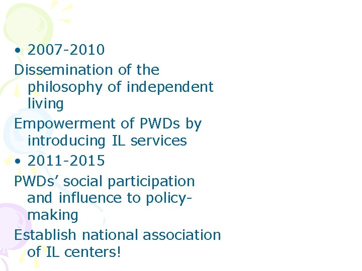  • 2007 -2010 Dissemination of the philosophy of independent living Empowerment of PWDs