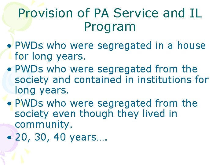 Provision of PA Service and IL Program • PWDs who were segregated in a