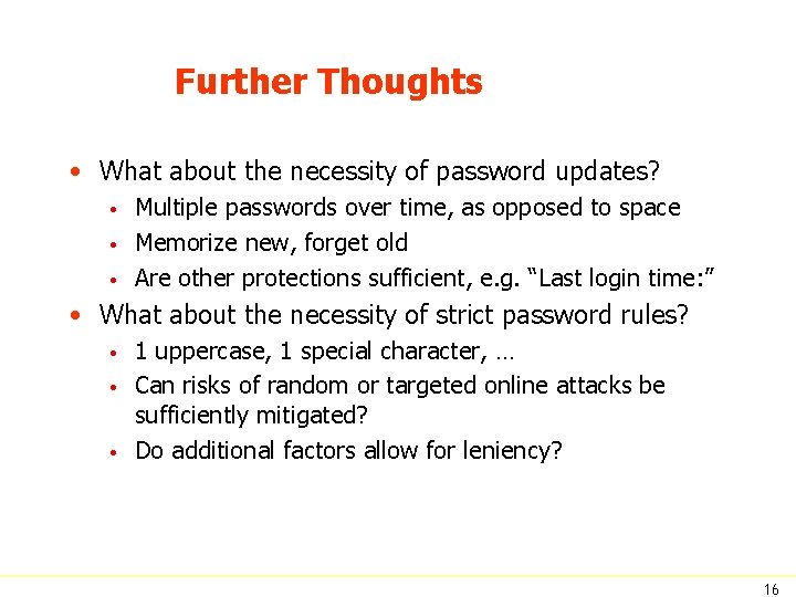 Further Thoughts • What about the necessity of password updates? • • • Multiple