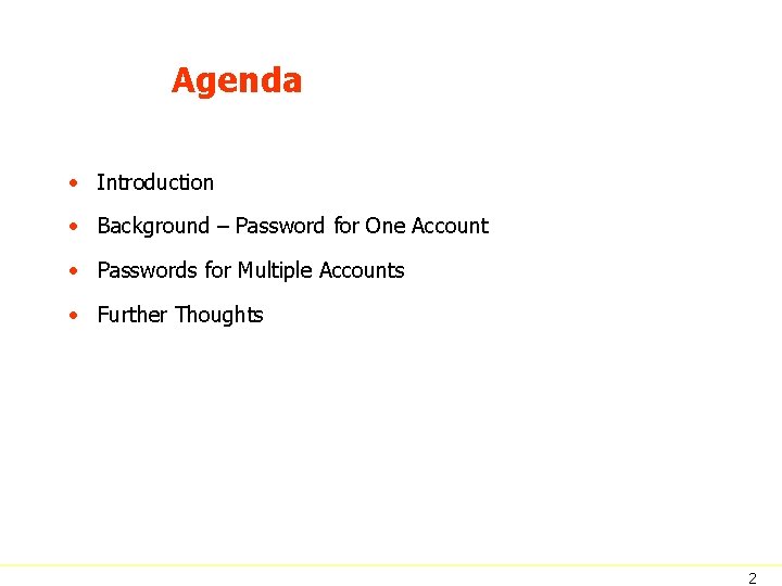 Agenda • Introduction • Background – Password for One Account • Passwords for Multiple
