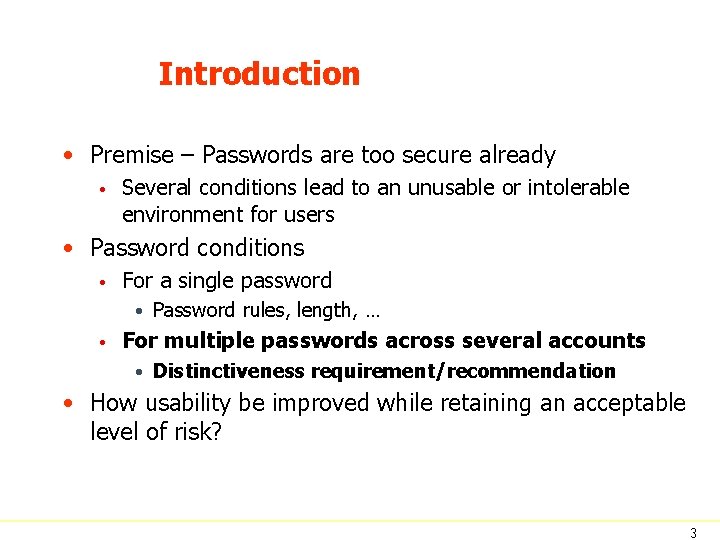 Introduction • Premise – Passwords are too secure already • Several conditions lead to