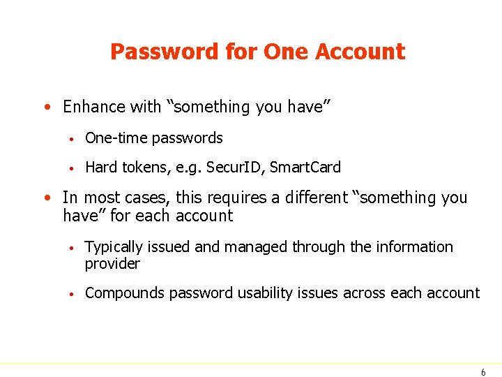 Password for One Account • Enhance with “something you have” • One-time passwords •