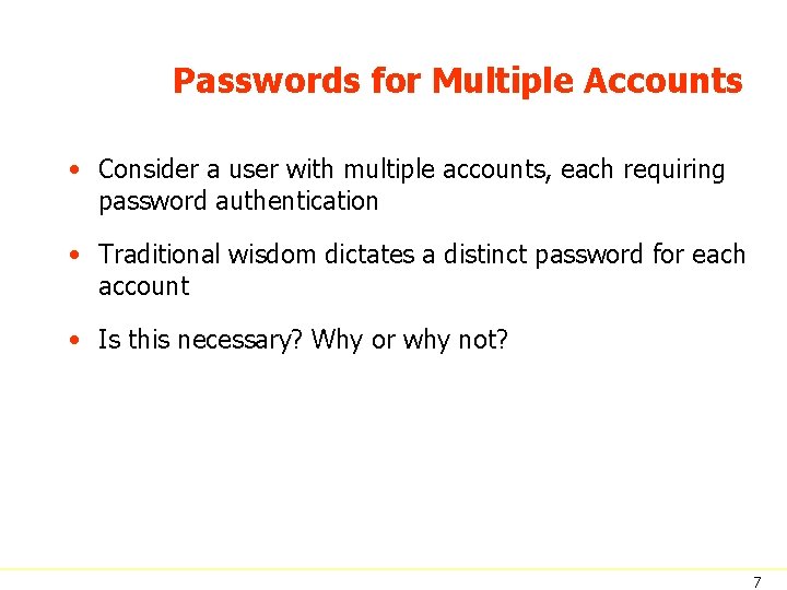 Passwords for Multiple Accounts • Consider a user with multiple accounts, each requiring password