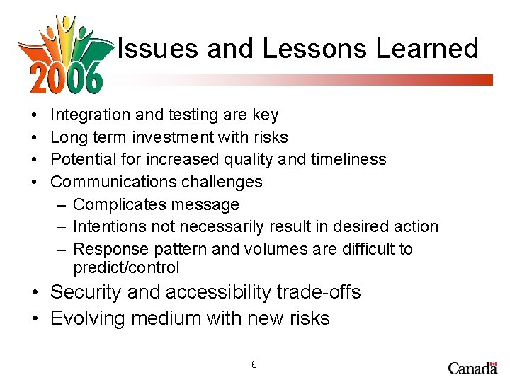 Issues and Lessons Learned • • Integration and testing are key Long term investment