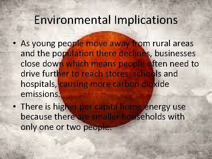 Environmental Implications • As young people move away from rural areas and the population