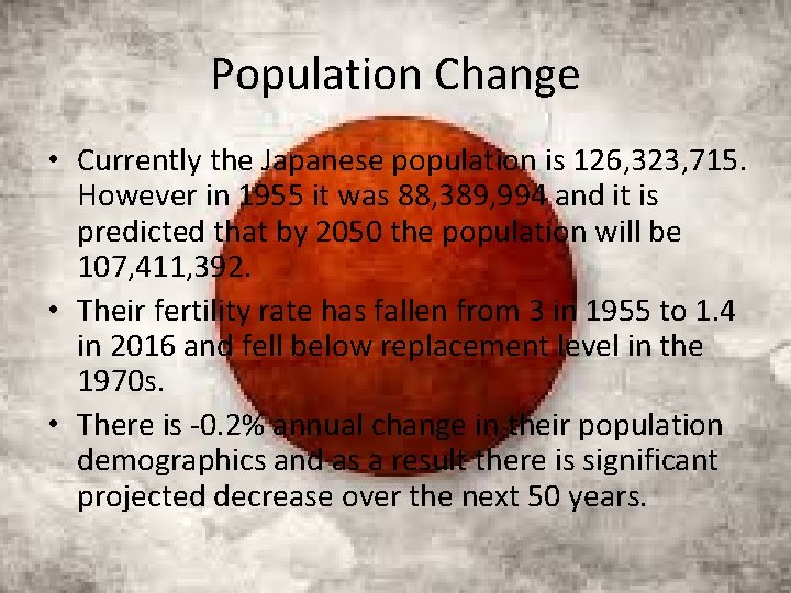 Population Change • Currently the Japanese population is 126, 323, 715. However in 1955