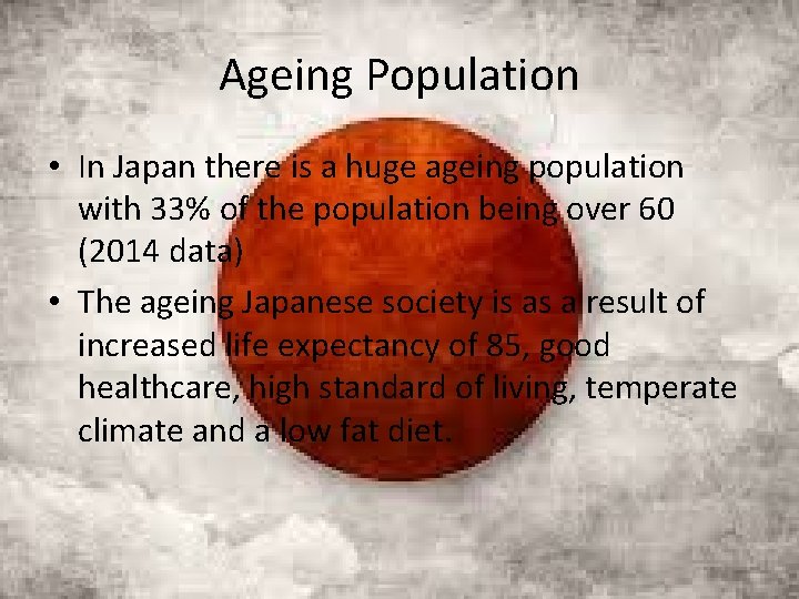 Ageing Population • In Japan there is a huge ageing population with 33% of