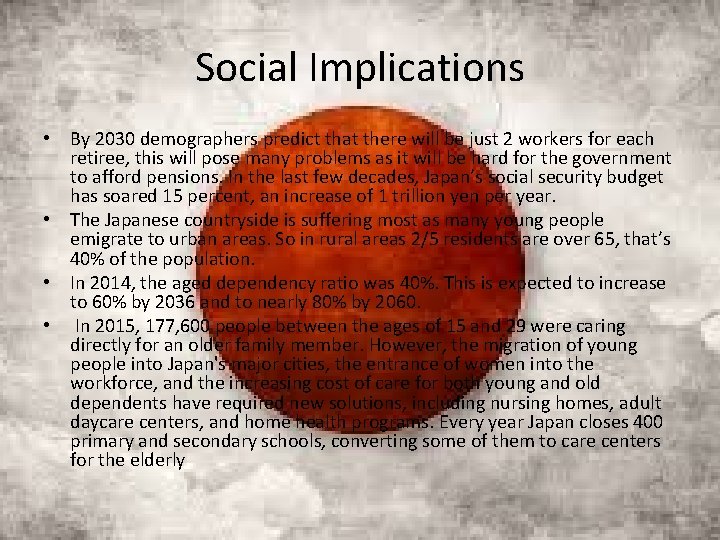 Social Implications • By 2030 demographers predict that there will be just 2 workers