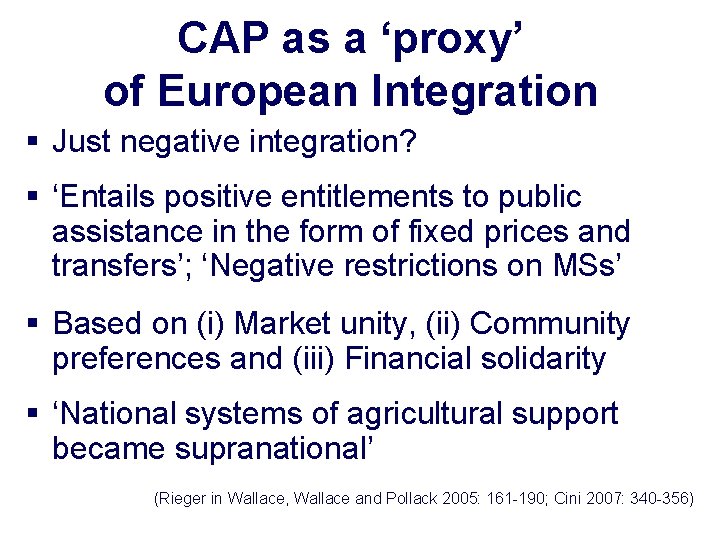 CAP as a ‘proxy’ of European Integration § Just negative integration? § ‘Entails positive