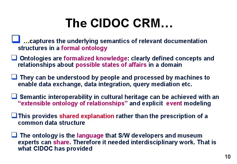 The CIDOC CRM… q …captures the underlying semantics of relevant documentation structures in a The CIDOC CRM… q …captures the underlying semantics of relevant documentation structures in a