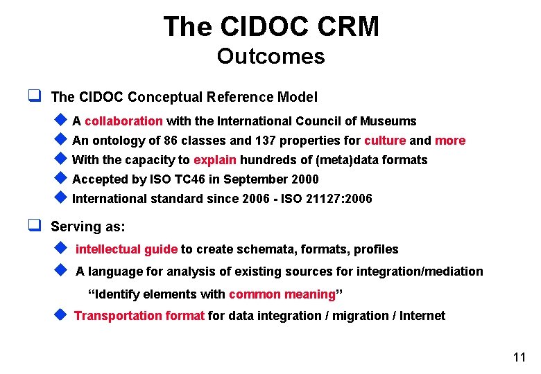 The CIDOC CRM Outcomes q The CIDOC Conceptual Reference Model u A collaboration with The CIDOC CRM Outcomes q The CIDOC Conceptual Reference Model u A collaboration with