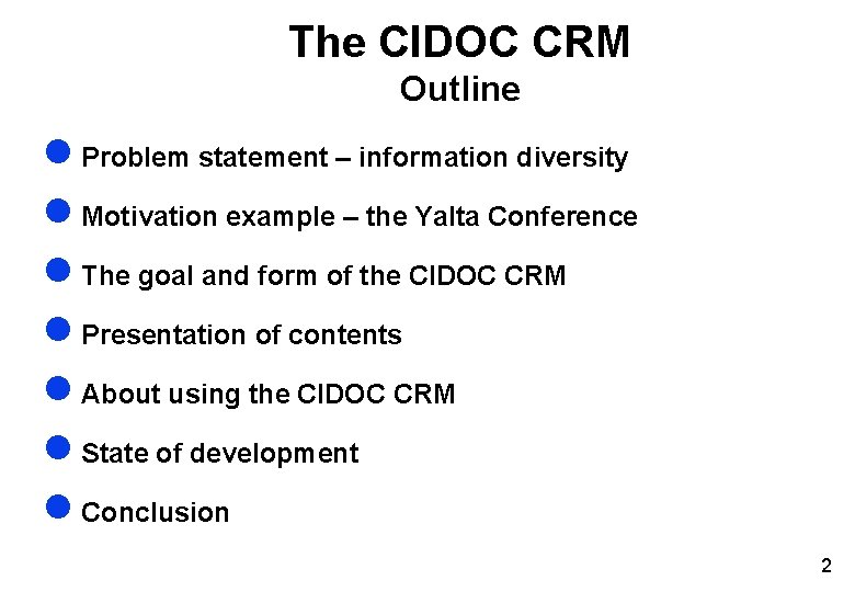 The CIDOC CRM Outline l Problem statement – information diversity l Motivation example – The CIDOC CRM Outline l Problem statement – information diversity l Motivation example –