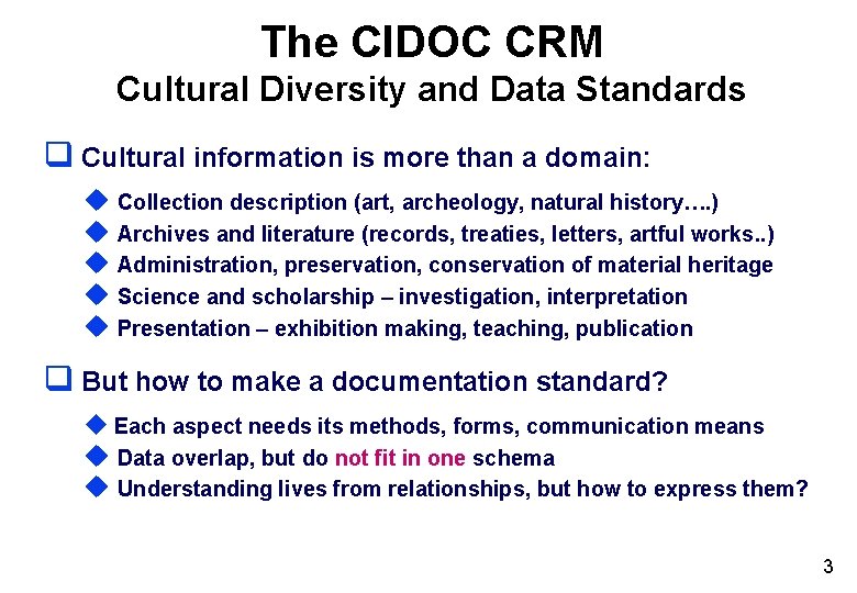 The CIDOC CRM Cultural Diversity and Data Standards q Cultural information is more than The CIDOC CRM Cultural Diversity and Data Standards q Cultural information is more than