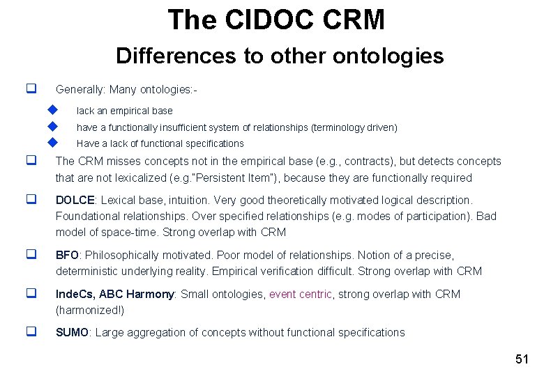 The CIDOC CRM Differences to other ontologies q Generally: Many ontologies: - u u The CIDOC CRM Differences to other ontologies q Generally: Many ontologies: - u u
