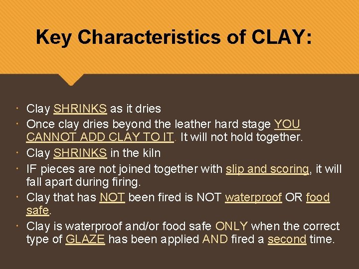 Key Characteristics of CLAY: Clay SHRINKS as it dries Once clay dries beyond the