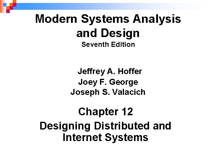 Modern Systems Analysis and Design Seventh Edition Jeffrey A. Hoffer Joey F. George Joseph