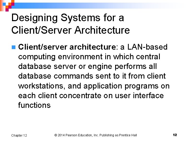 Designing Systems for a Client/Server Architecture n Client/server architecture: a LAN-based computing environment in