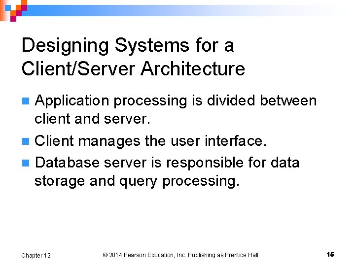 Designing Systems for a Client/Server Architecture Application processing is divided between client and server.