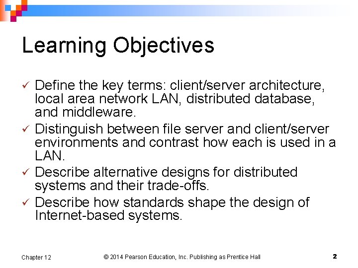 Learning Objectives ü ü Define the key terms: client/server architecture, local area network LAN,