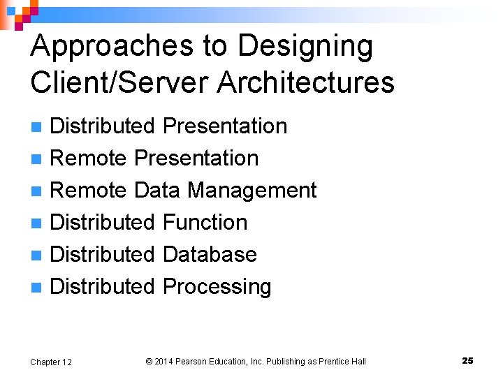 Approaches to Designing Client/Server Architectures Distributed Presentation n Remote Data Management n Distributed Function