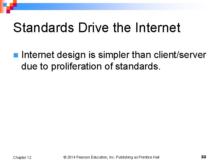 Standards Drive the Internet n Internet design is simpler than client/server due to proliferation