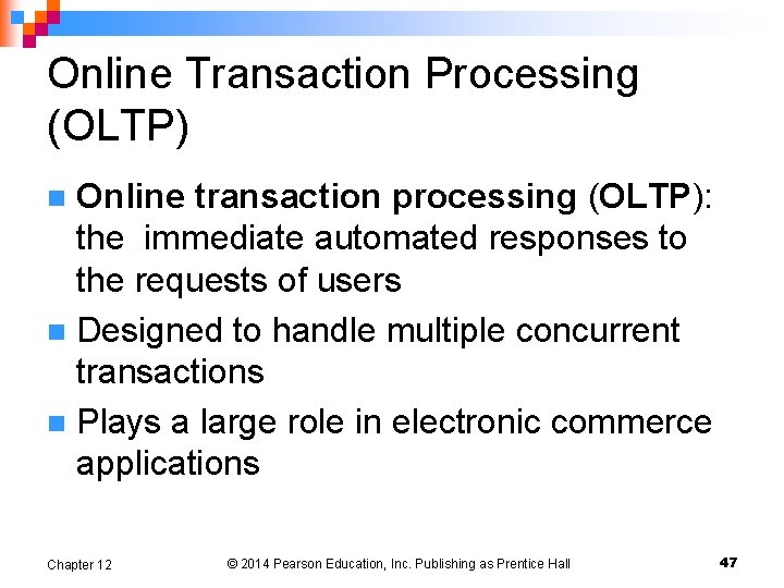 Online Transaction Processing (OLTP) Online transaction processing (OLTP): the immediate automated responses to the