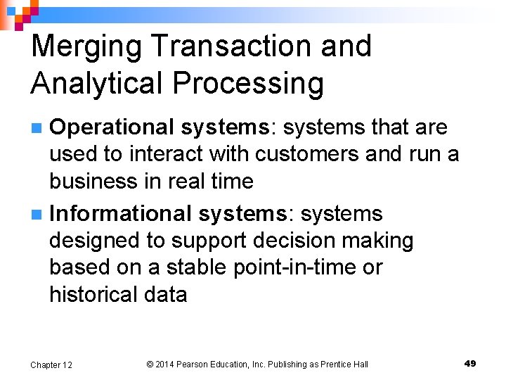 Merging Transaction and Analytical Processing Operational systems: systems that are used to interact with